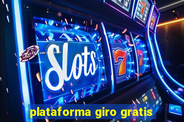 plataforma giro gratis